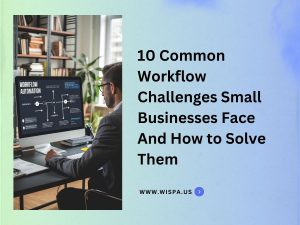 10 Common Workflow Challenges Small Businesses Face
